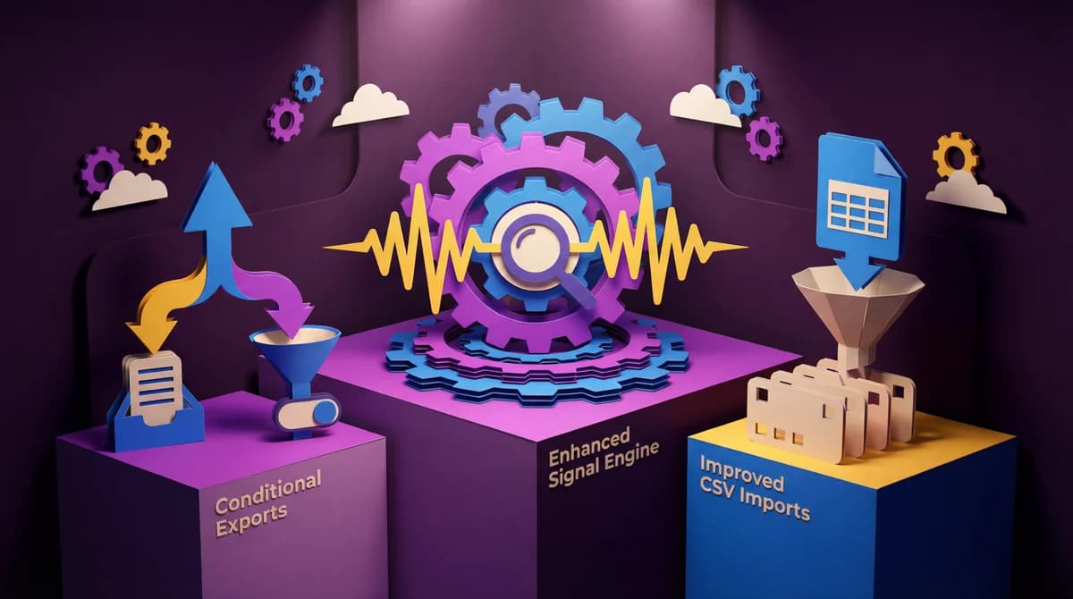 Feature Release: Enhanced Signal Engine, Conditional Exports, and Improved CSV Imports